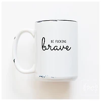 Be Fucking Brave Mug