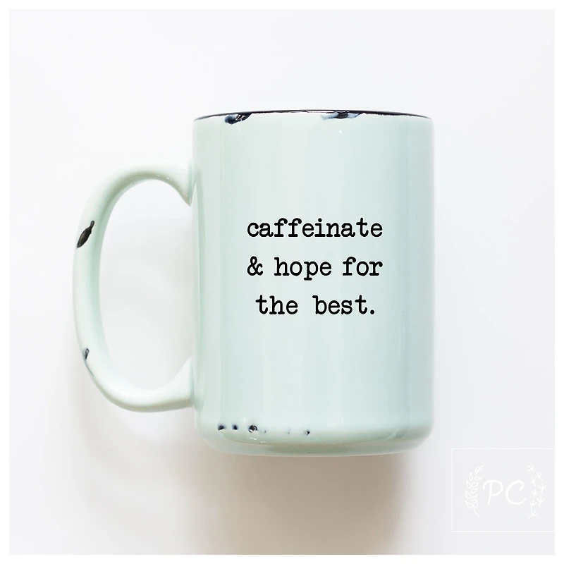 Caffeinate And Hope For The Best Mug
