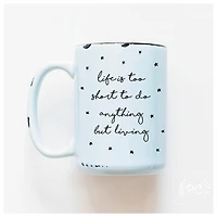 LIFE IS TOO SHORT - MUG - PRAIRIE CHICK PRINTS