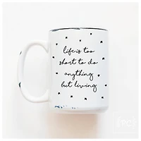 LIFE IS TOO SHORT - MUG - PRAIRIE CHICK PRINTS