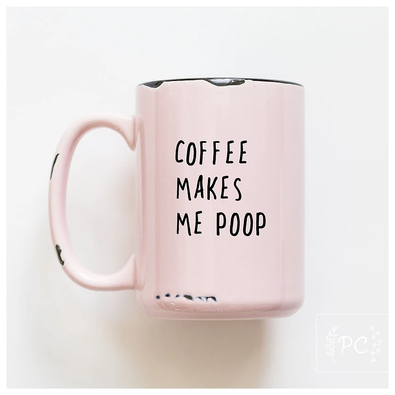 COFFEE MAKES ME POOP - MUG - PRAIRIE CHICK PRINTS