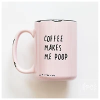COFFEE MAKES ME POOP - MUG - PRAIRIE CHICK PRINTS