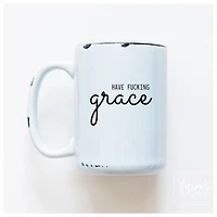 HAVE FUCKING GRACE - MUG - PRAIRIE CHICK PRINTS