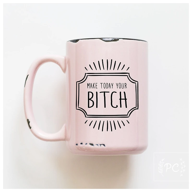 MAKE TODAY YOUR BITCH - MUG - PRAIRIE CHICK PRINTS