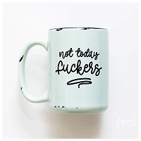 NOT TODAY FUCKERS - MUG - PRAIRIE CHICK PRINTS