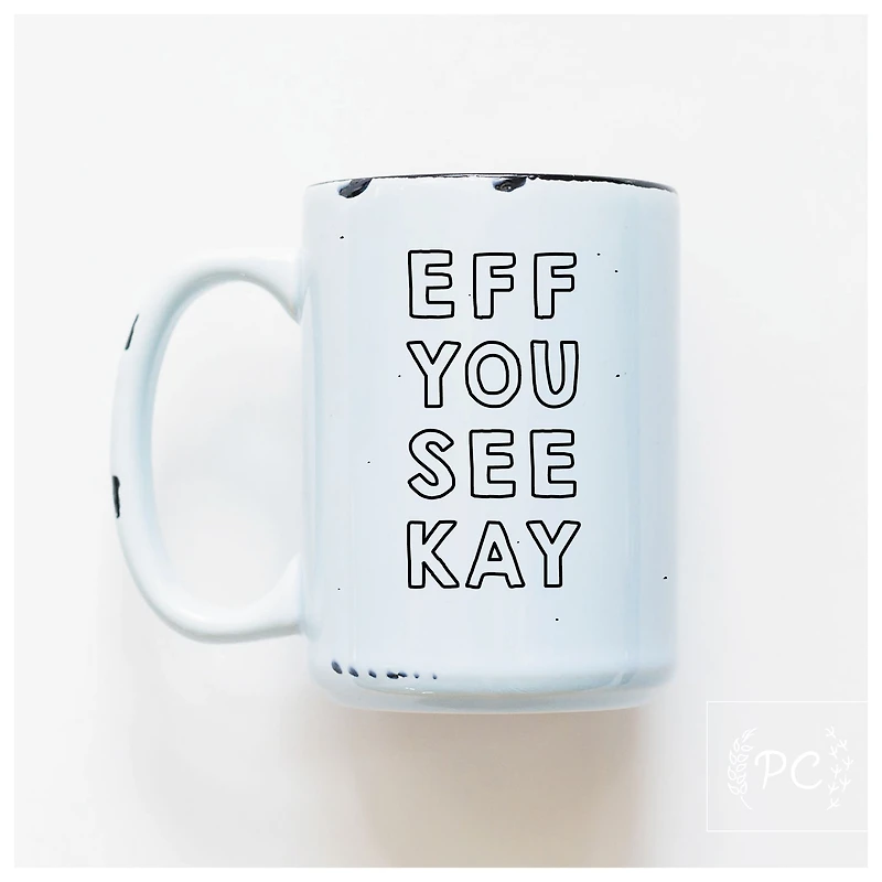 EFF YOU SEE KAY - MUG - PRAIRIE CHICK PRINTS