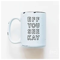 EFF YOU SEE KAY - MUG - PRAIRIE CHICK PRINTS