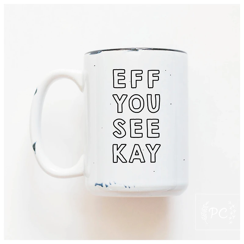 EFF YOU SEE KAY - MUG - PRAIRIE CHICK PRINTS