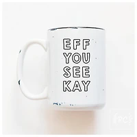 EFF YOU SEE KAY - MUG - PRAIRIE CHICK PRINTS