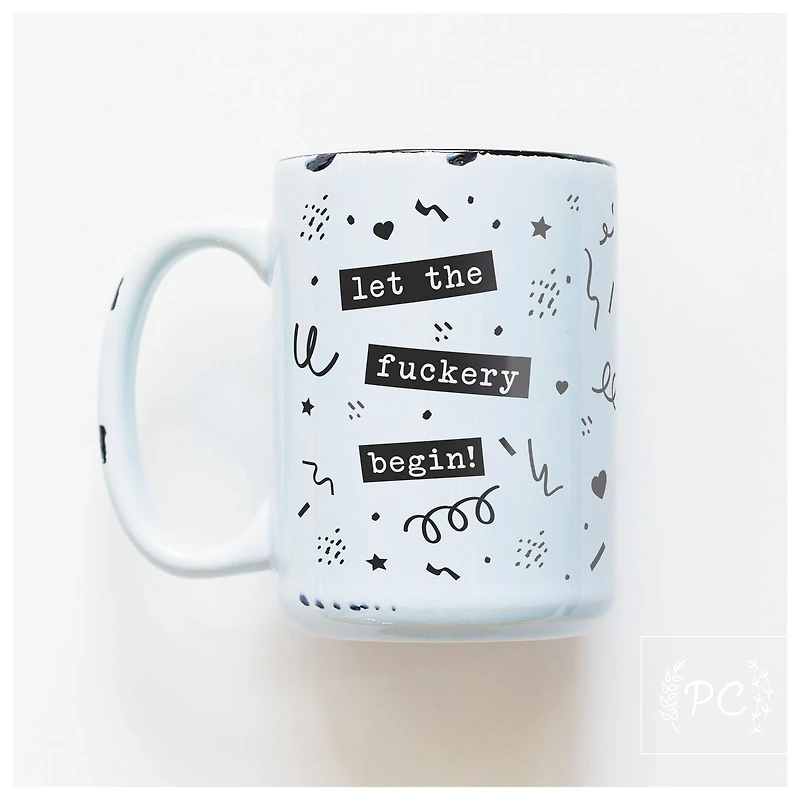 LET THE FUCKERY BEGIN - MUG - PRAIRIE CHICK PRINTS