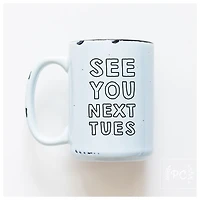SEE YOU NEXT TUES - MUG - PRAIRIE CHICK PRINTS
