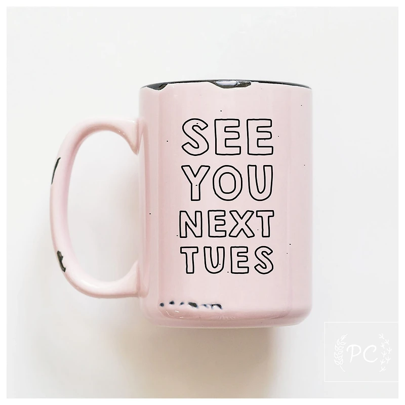 SEE YOU NEXT TUES - MUG - PRAIRIE CHICK PRINTS