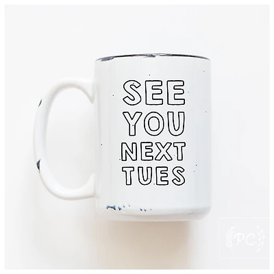 SEE YOU NEXT TUES - MUG - PRAIRIE CHICK PRINTS
