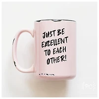 BE EXCELLENT TO EACH OTHER - MUG - PRAIRIE CHICK PRINTS