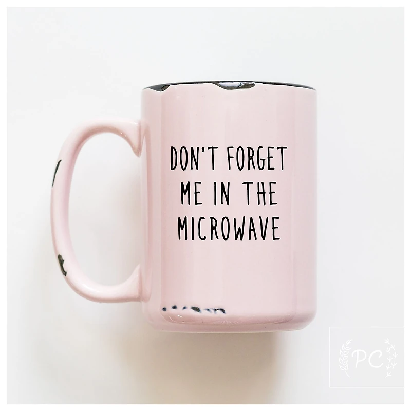 Don't Forget Me The Microwave Mug