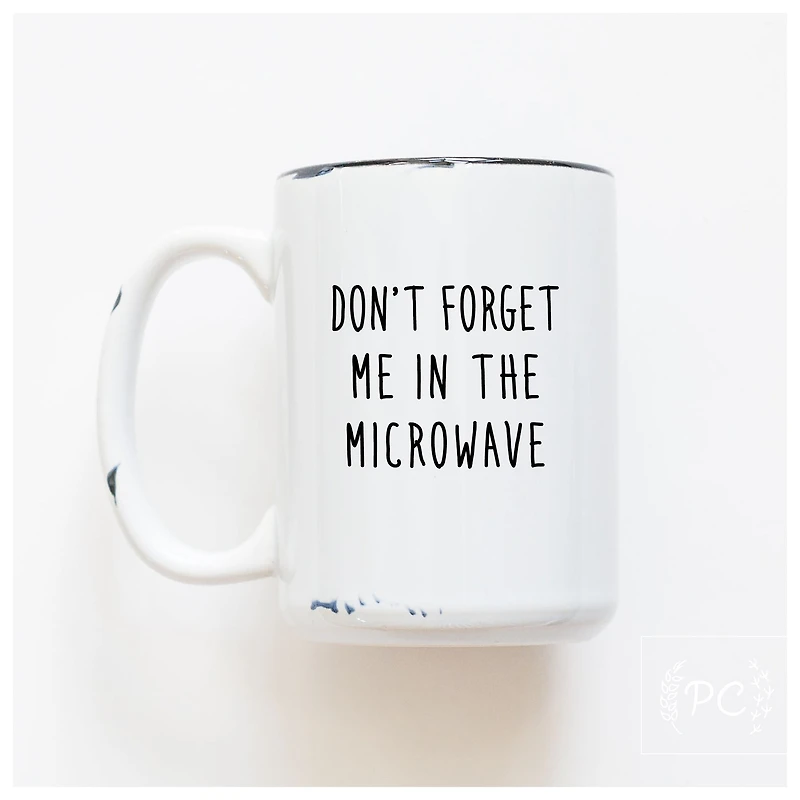 Don't Forget Me The Microwave Mug