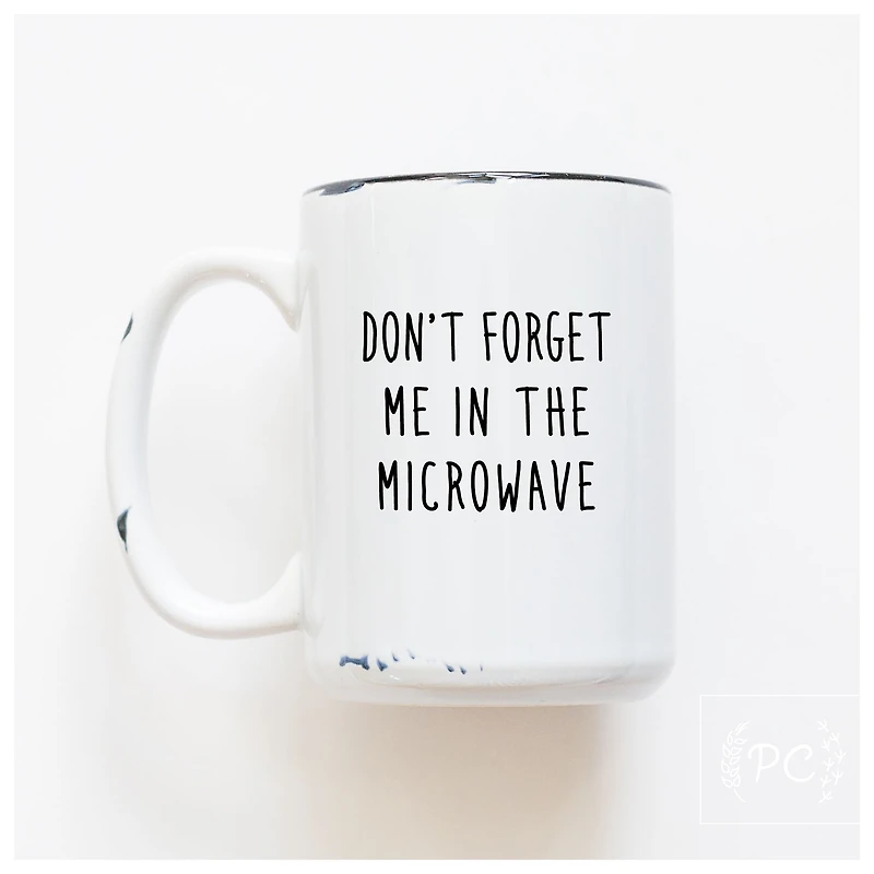 Don't Forget Me The Microwave Mug