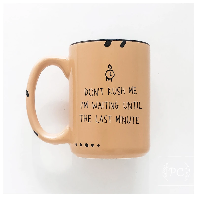 Don't Rush Me Mug