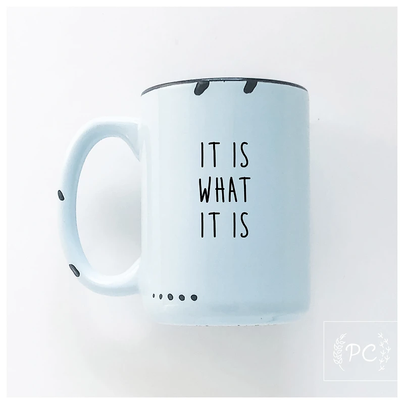 It Is What Mug