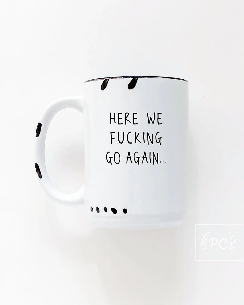 Here We Fucking Go Again Mug