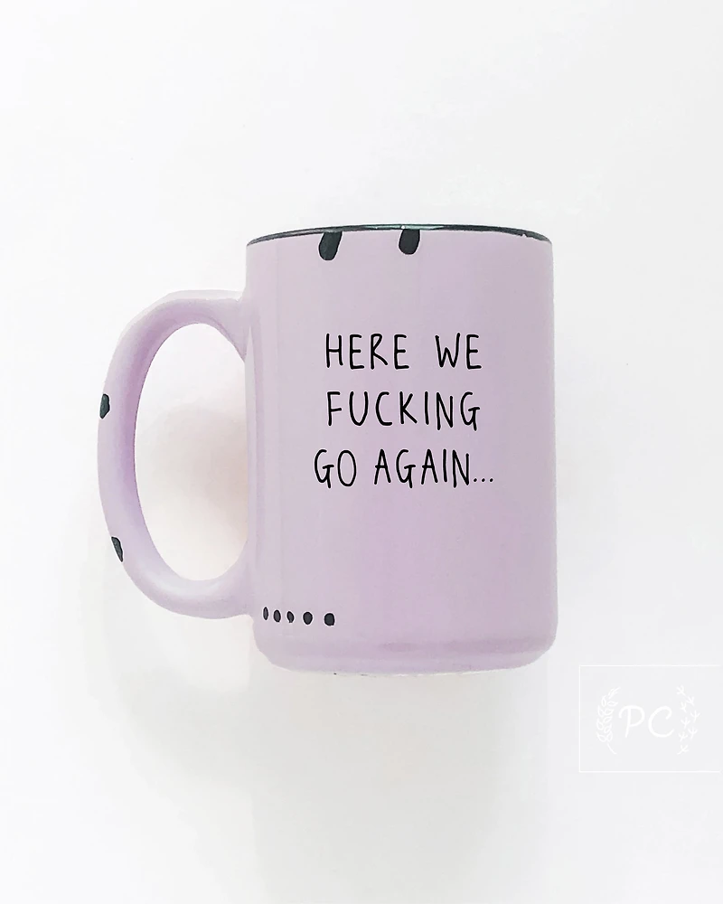 Here We Fucking Go Again Mug