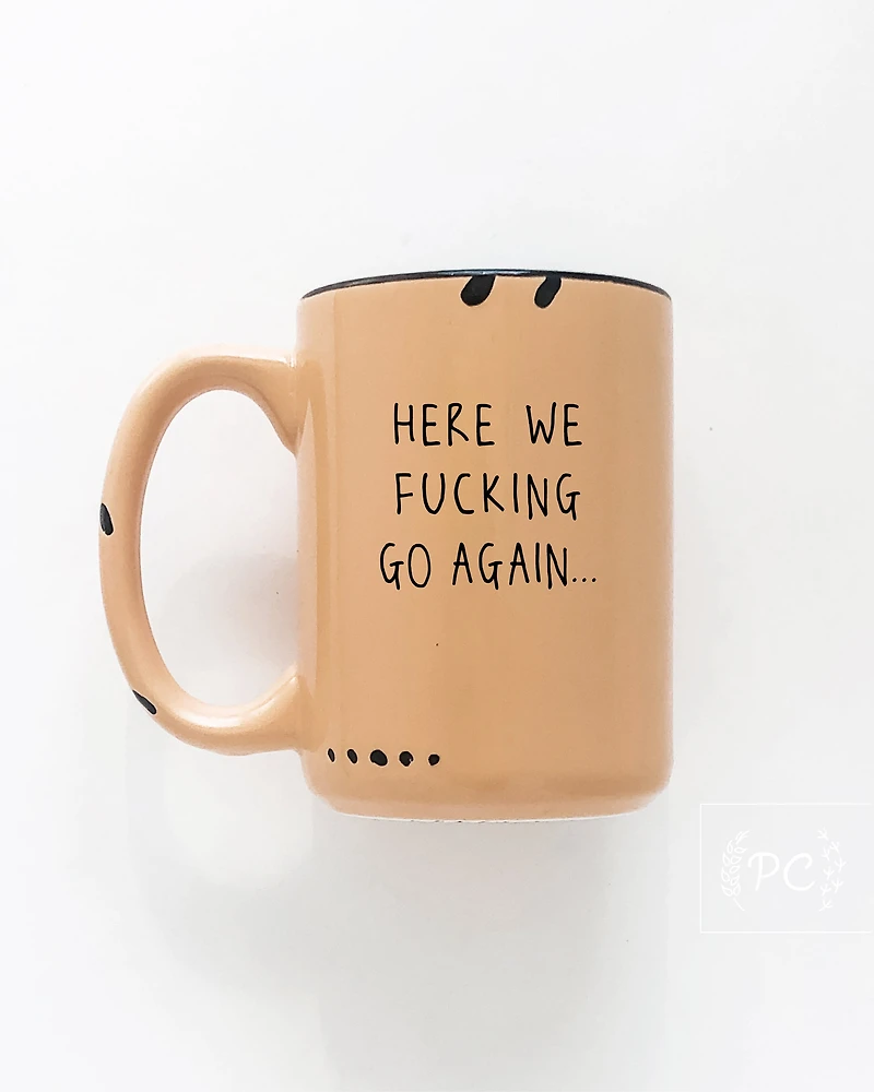 Here We Fucking Go Again Mug