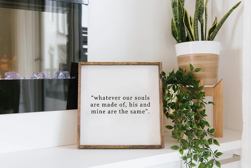 Whatever Our Souls Are Made Of His And Mine Are The Same (13x13) Wooden Sign - William Rae Designs