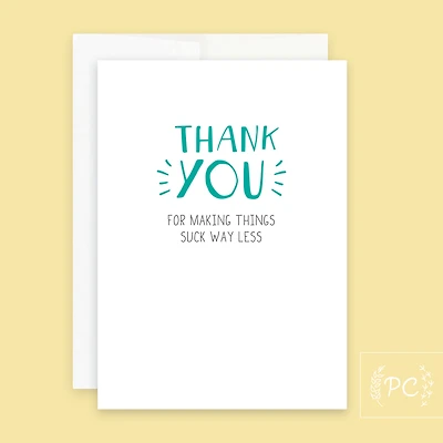 Thank You For Making Things Suck Less Card - Prairie Chick Prints