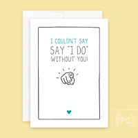 I Couldn't Say I Do Without You Card - Prairie Chick Prints