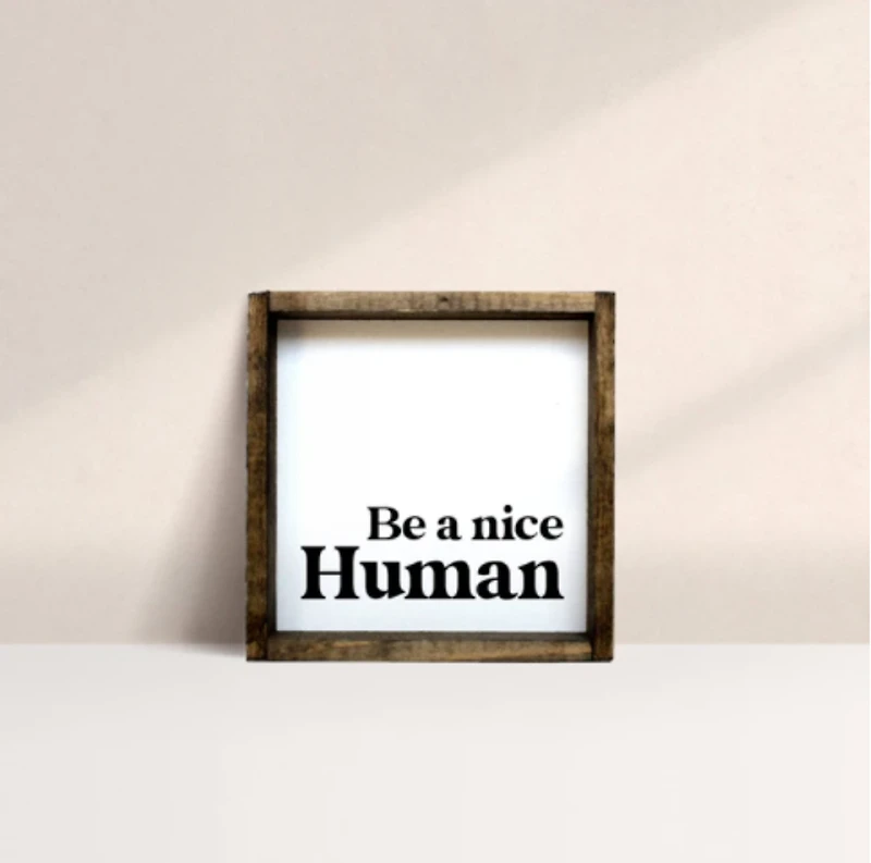 Be A Nice Human (7x7) Wooden Sign - William Rae Designs