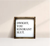 Dwight, You Ignorant Slut (7x7) Wooden Sign - William Rae Designs