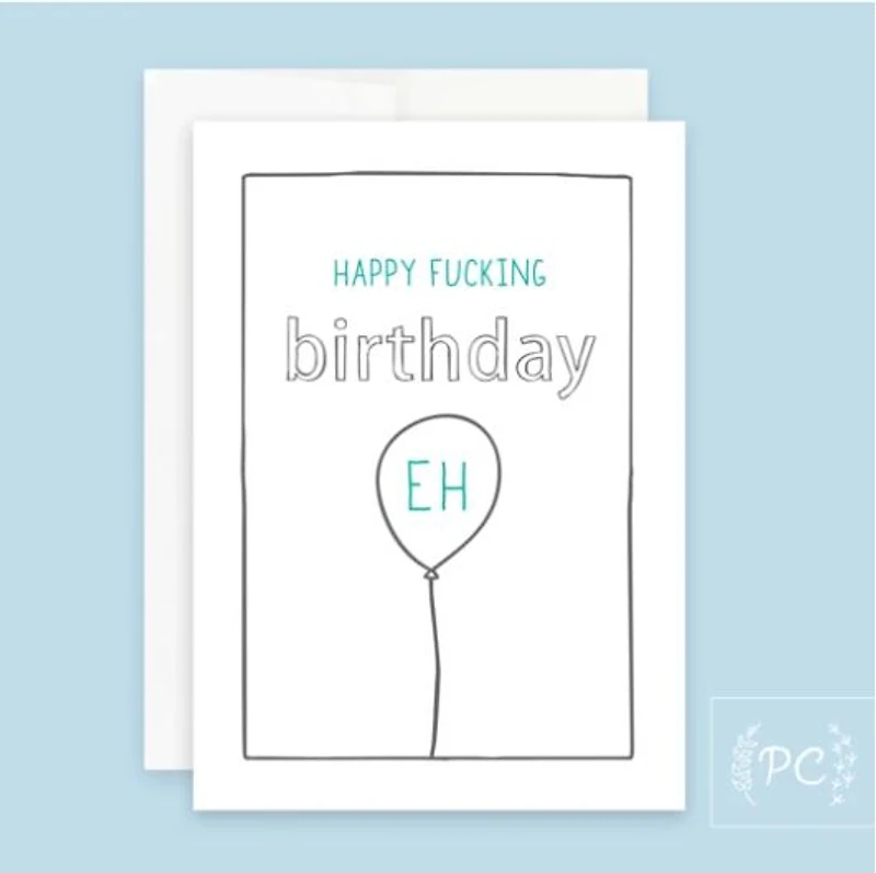 Happy Fucking Birthday Eh Card - Prairie Chick Prints