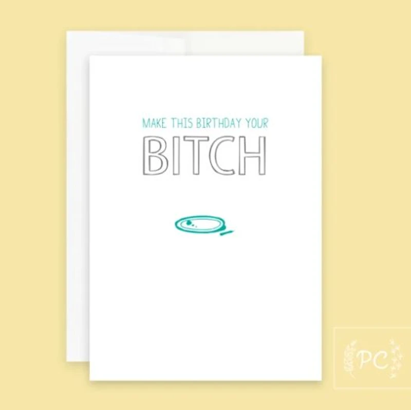 Make This Your Birthday Your Bitch Card - Prairie Chick Prints