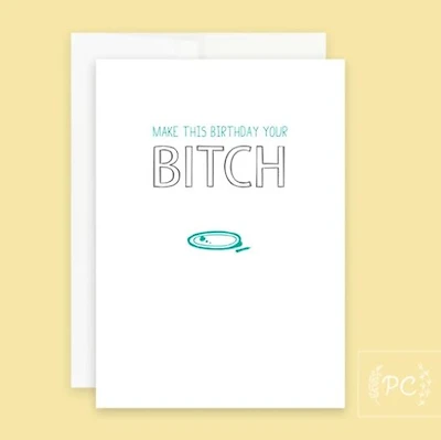 Make This Your Birthday Your Bitch Card - Prairie Chick Prints