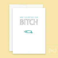Make This Your Birthday Your Bitch Card - Prairie Chick Prints