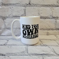 Mind Your Own Motherhood / 15oz Mug - All Decked Out