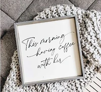 This Morning Having Coffee With Her (13x13) Wooden Sign