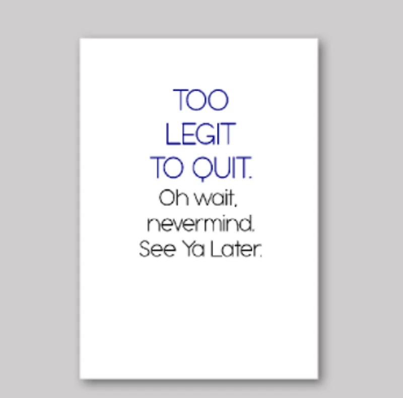 Too Legit To Quit Card - What She Said Creatives