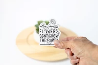 Flowers Don't Grow They Show / Sticker - Keepsakes by TMK