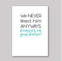 We Never Liked Him Card - What She Said Creatives
