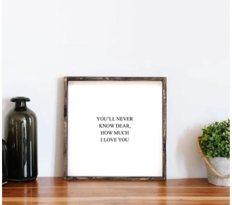 You'll Never Know Dear How Much I Love You (13x13) Wooden Sign - William Rae Designs