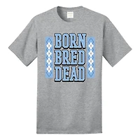 Born, Bred, and Dead Tee