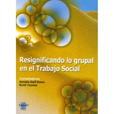 RESIGNIFICANDO LO GRUPAL EN EL TRAB SOCI
