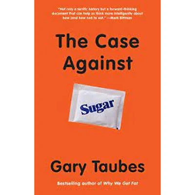 THE CASE AGAINST SUGAR