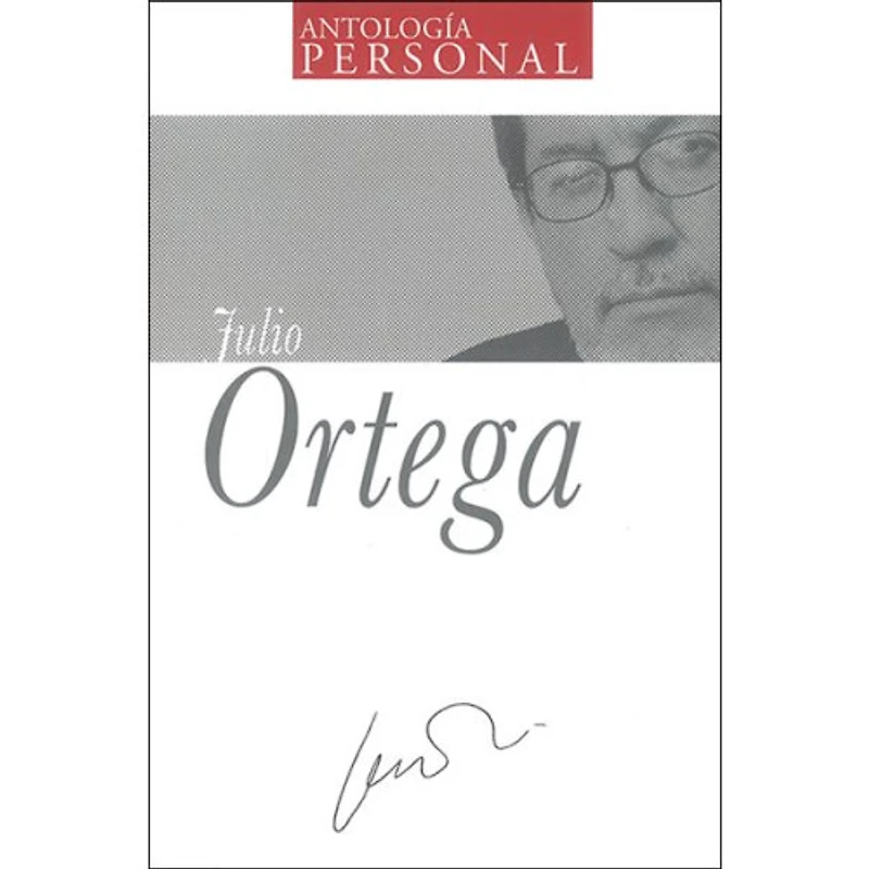 ANTOLOGIA PERSONAL JULIO ORTEGA