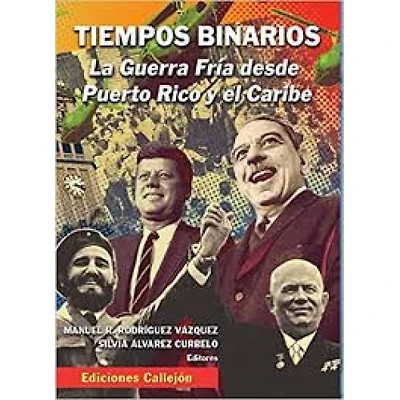 TIEMPOS BINARIOS LA GUERRA FRIA DESDE PR
