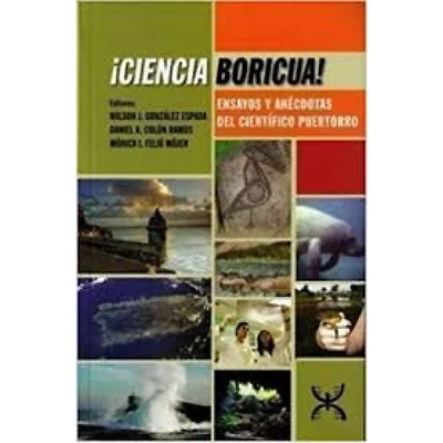 CIENCIA BORICUA ENSAYOS Y ANECDOTAS DEL