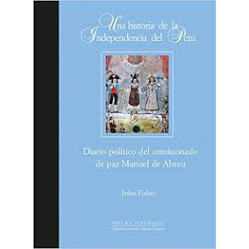 UNA HISTORA DE LA IDEPENDECIA DE PERU