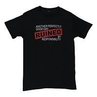 Another Perfectly Good Day Ruined By Responsibility’ Graphic Tee