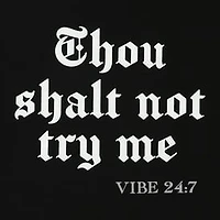 Thou Shalt Not Try Me - Vibe 24:7 Graphic Tee